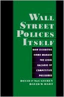 Book Wall Street Polices Itself: How Securities Firms Manage the Legal Hazards of Competitive Pressures free
