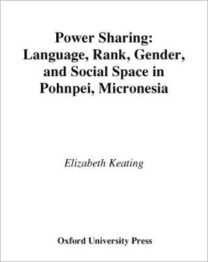 Book Power Sharing: Language, Rank, Gender and Social Space in Pohnpei, Micronesia (Oxford Studies in Anthropological Linguistics) free