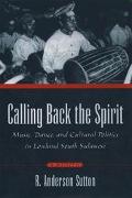 Book Calling Back the Spirit: Music, Dance, and Cultural Politics in Lowland South Sulawesi free