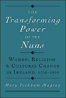 Book The Transforming Power of the Nuns: Women, Religion, and Cultural Change in Ireland, 1750-1900 free