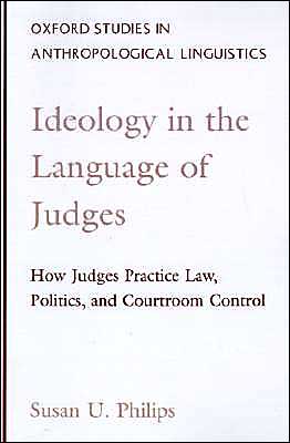 Book Ideology in the Language of Judges: How Judges Practice Law, Politics, and Courtroom Control (Oxford Studies in Anthropological Linguistics) free