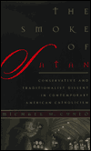 Book The Smoke of Satan: Conservative and Traditionalist Dissent in Contemporary American Catholicism free