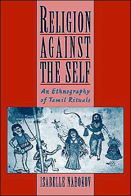 Book Religion Against The Self: An Ethnography Of Tamil Rituals free