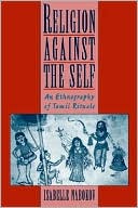Book Religion Against the Self: An Ethnography of Tamil Rituals free