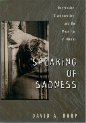 Book Speaking of Sadness: Depression, Disconnection, and the Meanings of Illness free