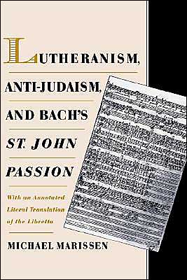 Book Lutheranism, Anti-Judaism, and Bach's St. John Passion: With an Annotated Literal Translation of the Libretto free