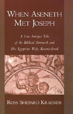 Book When Aseneth Met Joseph: A Late Antique Tale of the Biblical Patriarch and His Egyptian Wife, Reconsidered free