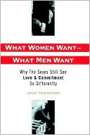 Book What Women Want--What Men Want: Why the Sexes Still See Love and Commitment So Differently free