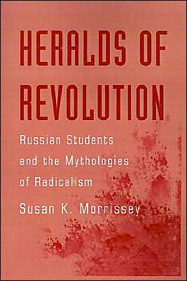 Book Heralds of Revolution: Russian Students and the Mythologies of Radicalism free
