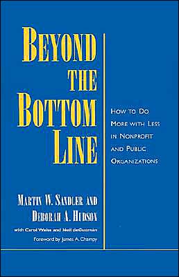 Book Beyond the Bottom Line : How to Do More with Less in Nonprofit and Public Organizations (Hardcover)--by Martin W. Sandler [1998 Edition] ISBN: 9780195116120 free