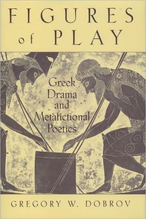 Book Figures of Play: Greek Drama and Metafictional Poetics free