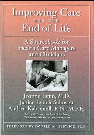 Book Improving Care for the End of Life: A Sourcebook for Health Care Managers and Clinicians free