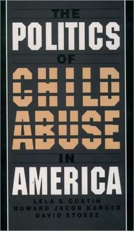 Book The Politics of Child Abuse in America (Child Welfare: A Series in Child Welfare Practice, Policy, and Research) free