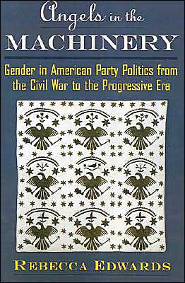 Book Angels in the Machinery: Gender in American Party Politics from the Civil War to the Progressive Era free