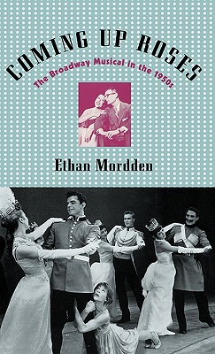 Book Coming up Roses: The Broadway Musical in the 1950s (Broadway Musicals S) free