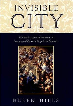 Book Invisible City: The Architecture of Devotion in Seventeenth-Century Neapolitan Convents free