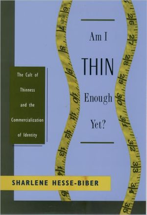 Book Am I Thin Enough Yet?: The Cult of Thinness and the Commercialization of Identity free