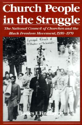 Book Church People in the Struggle: The National Council of Churches and the Black Freedom Movement, 1950-1970 (Religion in America) free