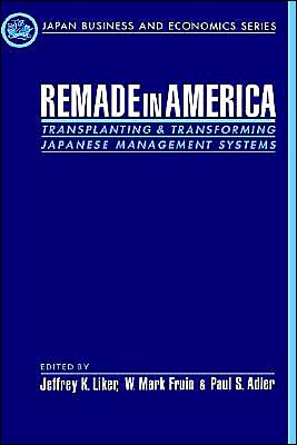 Book Remade in America: Transplanting and Transforming Japanese Management Systems (Japan Business and Economics Series) free