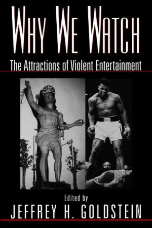 Book Why We Watch: The Attractions of Violent Entertainment free