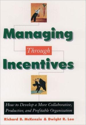 Book Managing through Incentives: How to Develop a More Collaborative, Productive, and Profitable Organization free