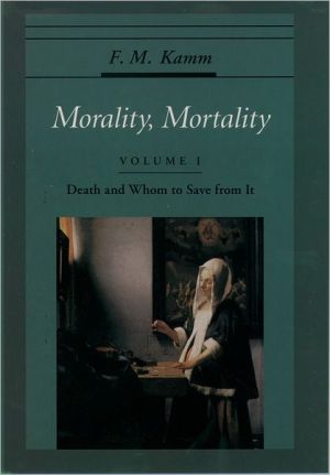 Book Morality, Mortality: Volume I: Death and Whom to Save from It (Oxford Ethics Series) free