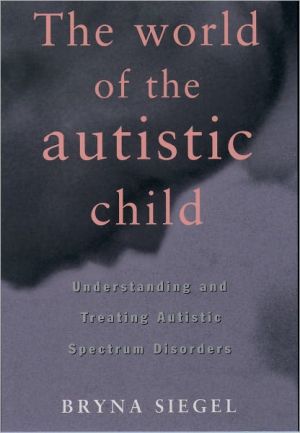 Book The World of the Autistic Child : Understanding and Treating Autistic Spectrum Disorders free