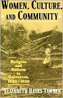 Book Women, Culture, and Community: Religion and Reform in Galveston, 1880-1920 free
