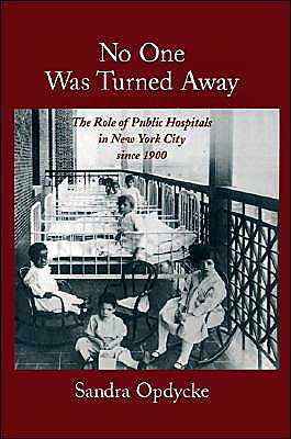 Book No One Was Turned Away: The Role Of Public Hospitals In New York City Since 1900 free