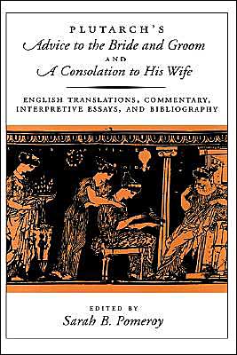 Book Plutarch's Advice to the Bride and Groom and A Consolation to His Wife: English Translations, Commentary, Interpretive Essays, and Bibliography free