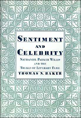 Book Sentiment and Celebrity: Nathaniel Parker Willis and the Trials of Literary Fame free