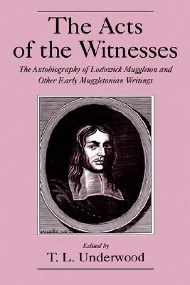 Book The Acts of the Witnesses: The Autobiography of Lodowick Muggleton and Other Early Muggletonian Writings free