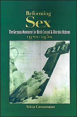 Book Reforming Sex: The German Movement for Birth Control and Abortion Reform, 1920-1950 free