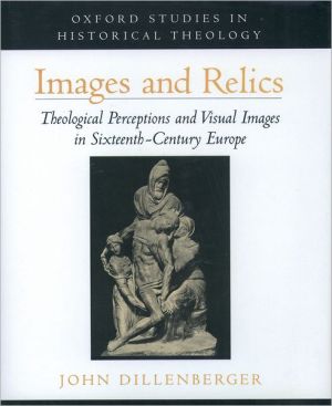 Book Images and Relics: Theological Perceptions and Visual Images in Sixteenth-Century Europe (Oxford Studies in Historical Theology) free