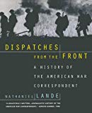 Book Dispatches from the Front: A History of the American War Correspondent free