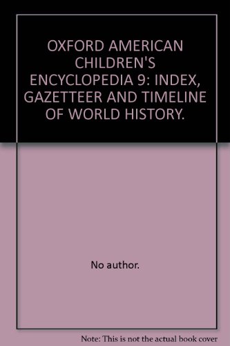 Book OXFORD AMERICAN CHILDREN'S ENCYCLOPEDIA 9: INDEX, GAZETTEER AND TIMELINE OF WORLD HISTORY. free