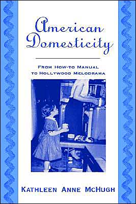 Book American Domesticity: From How-to Manual to Hollywood Melodrama free