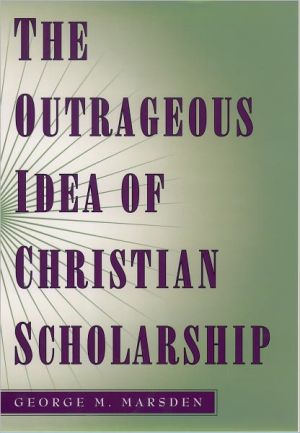 Book The Outrageous Idea of Christian Scholarship free