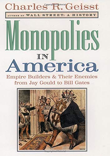 Book Monopolies in America : Empire Builders and Their Enemies from Jay Gould to Bill Gates free
