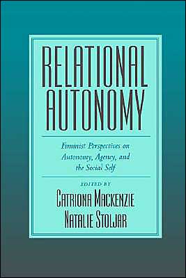 Book Relational Autonomy: Feminist Perspectives on Autonomy, Agency, and the Social Self free
