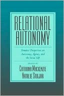 Book Relational Autonomy: Feminist Perspectives on Autonomy, Agency, and the Social Self free