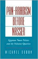 Book Pan-Arabism before Nasser: Egyptian Power Politics and the Palestine Question (Studies in Middle Eastern History) free