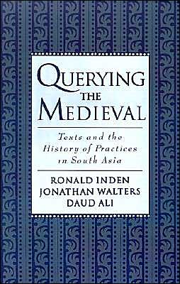 Book Querying the Medieval: Texts and the History of Practices in South Asia free