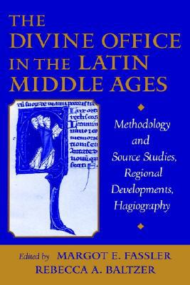 Book The Divine Office in the Latin Middle Ages: Methodology and Source Studies, Regional Developments, Hagiography. free