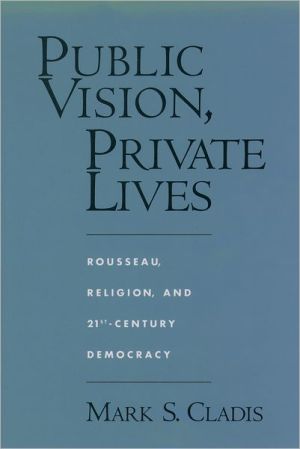 Book Public Vision, Private Lives: Rousseau, Religion, and 21st-Century Democracy free