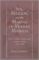 Book Sex, Religion, and the Making of Modern Madness: The Eberbach Asylum and German Society, 1815-1849 free