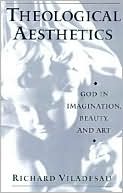 Book Theological Aesthetics: God in Imagination, Beauty, and Art free