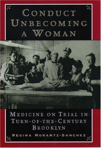 Book Conduct Unbecoming a Woman: Medicine on Trial in Turn-of-the-Century Brooklyn free