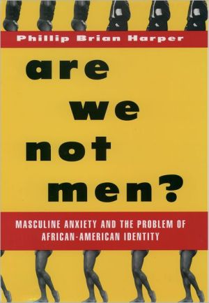 Book Are We Not Men?: Masculine Anxiety and the Problem of African American Identity free