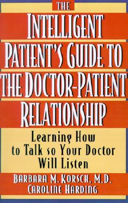 Book The Intelligent Patient's Guide to the Doctor-Patient Relationship: Learning How to Talk So Your Doctor Will Listen free